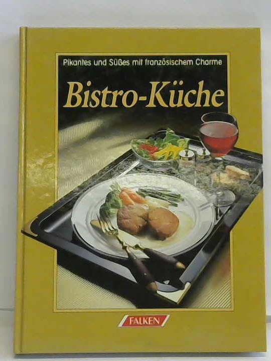 Bistro-Küche. Pikantes und Süsses mit französischem Charme Cooking & Enjoying