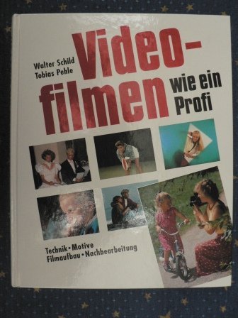Videofilmen wie ein Profi. Technik, Motive, Filmaufbau, Nachbearbeitung. Books