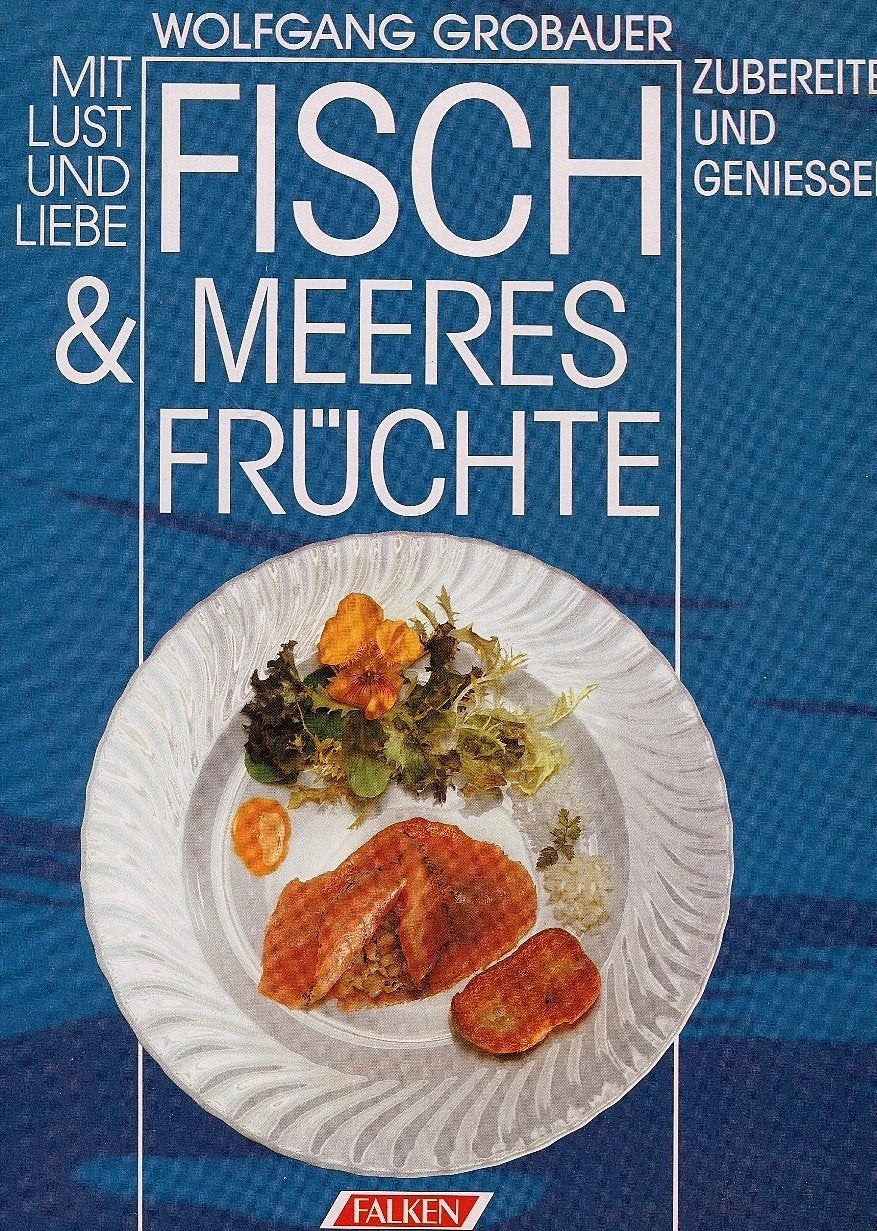 Mit Lust und Liebe Fisch und Meeresfrüchte zubereiten und genießen. Cooking & Enjoying