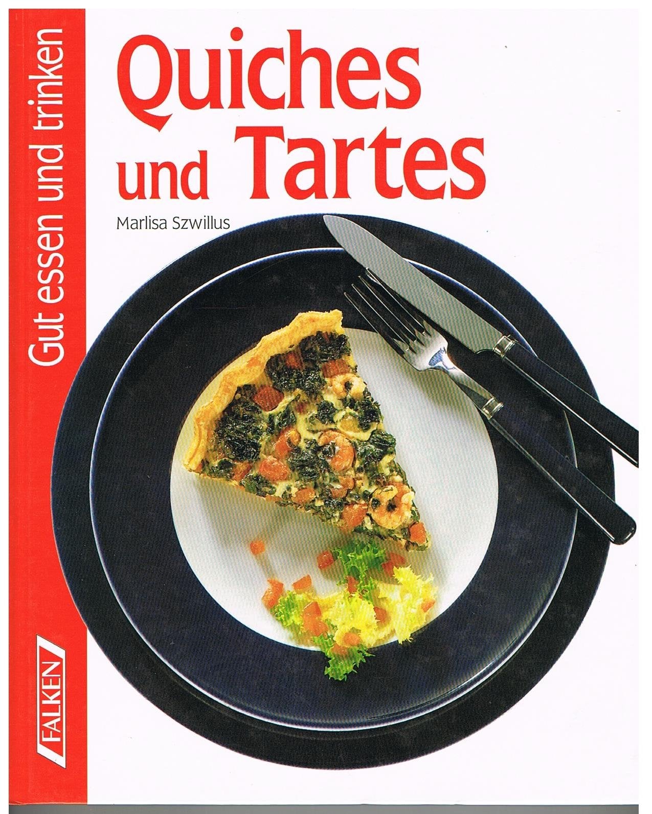 Quiches und Tartes. Gut essen und trinken. Cooking & Enjoying