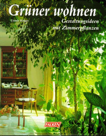 Grüner Wohnen. Gestaltungsideen mit Zimmerpflanzen. Books