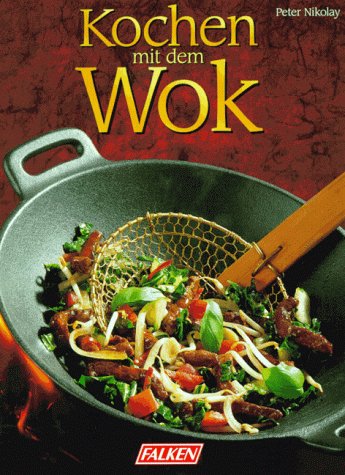 Kochen mit dem Wok Cooking & Enjoying