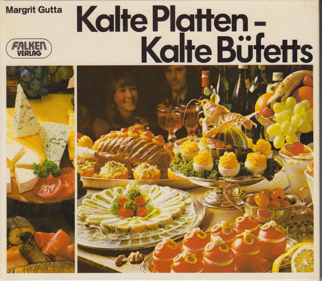 Kalte Platten, kalte Büffets rustikal bis raffiniert. Cooking & Enjoying
