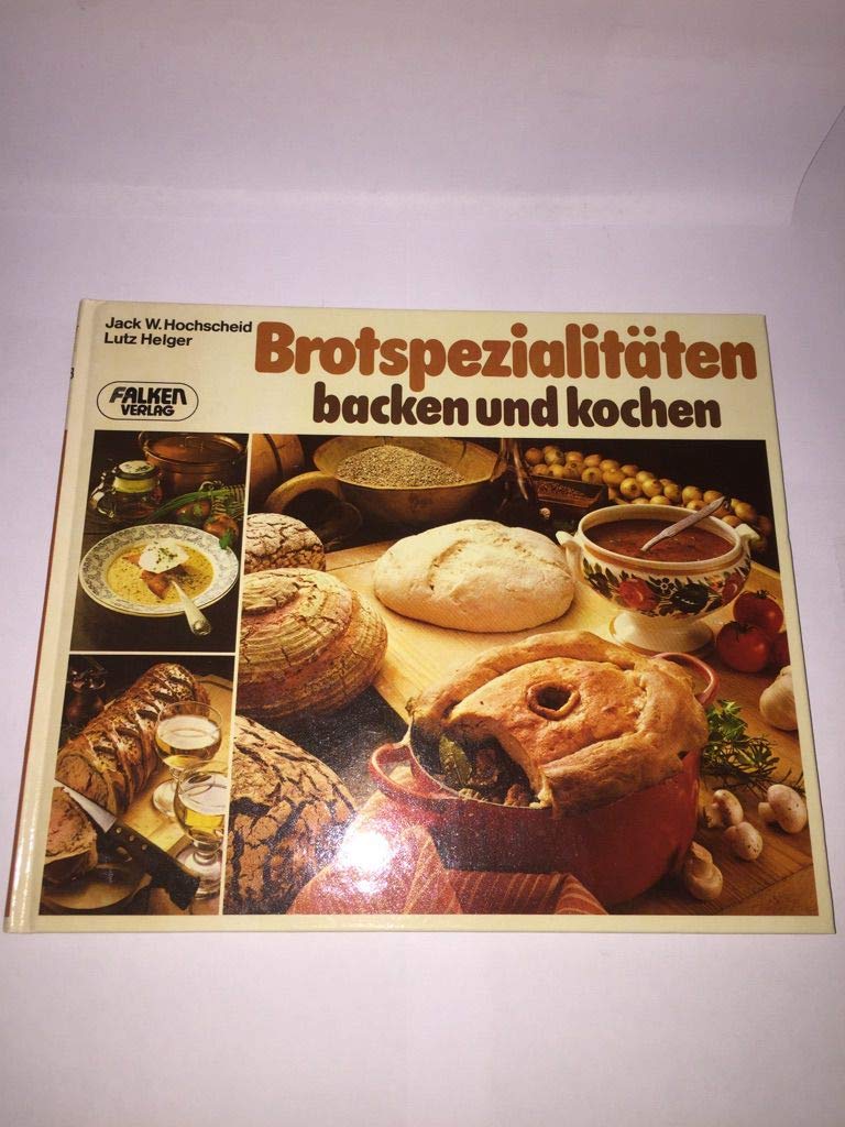 Brotspezialitäten, knusprig backen - herzhaft kochen. - Hochscheid Jack W. und Lutz Helger book