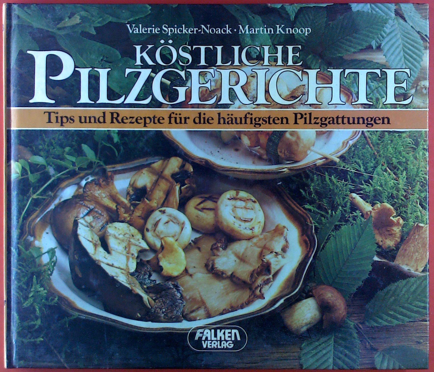 Köstliche Pilzgerichte. Tips und Rezepte für die häufigsten Pilzgattungen. Cooking & Enjoying