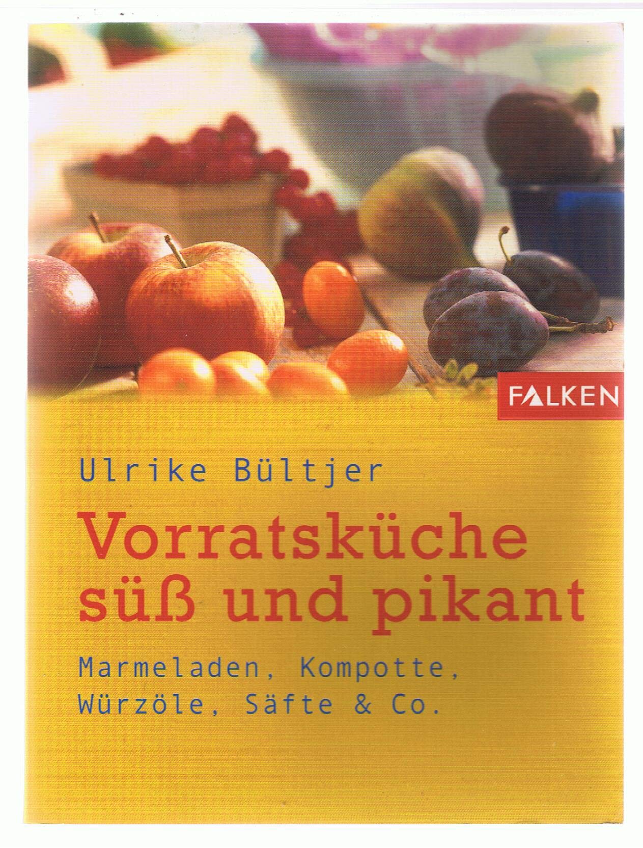 Vorratsküche süss und pikant. Marmeladen, Kompotte, Würzöle, Säfte & Co Cooking & Enjoying