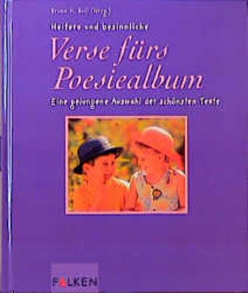 Heitere und besinnliche Verse fürs Poesiealbum: Eine gelungene Auswahl der schönsten Texte Self-help