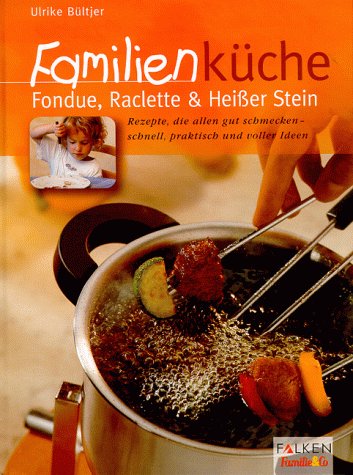 Familienküche, Fondue, Raclette & Heißer Stein Cooking & Enjoying