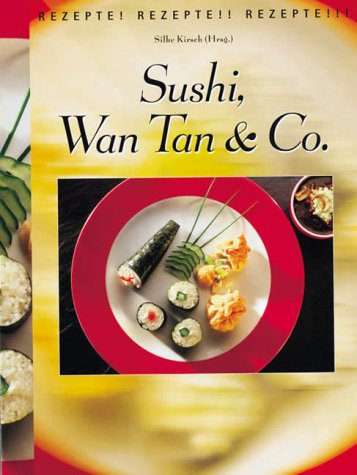 Sushi, Wan Tan und Co.. Rezepte. Rezepte. Rezepte... Cooking & Enjoying