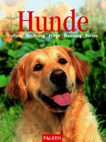 Hunde - Haltung, Ernährung, Pflege, Erziehung, Rassen Pets