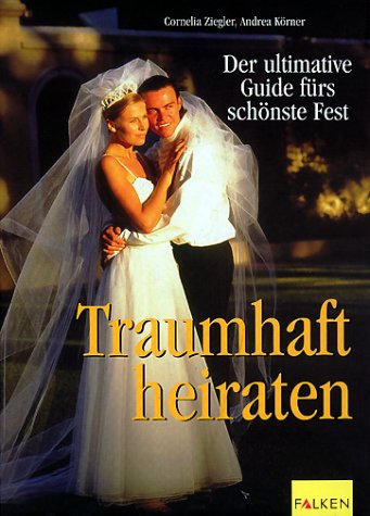 Traumhaft heiraten. Der ultimative Guide fürs schönste Fest Self-help
