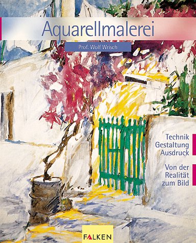 Aquarellmalerei. Technik, Gestaltung, Ausdruck - Von der Realität zum Bild Hobbies & Crafts