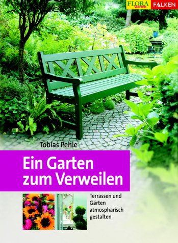 Ein Garten zum Verweilen: Terrassen und Gärten atmosphärisch gestalten Garden & Plants
