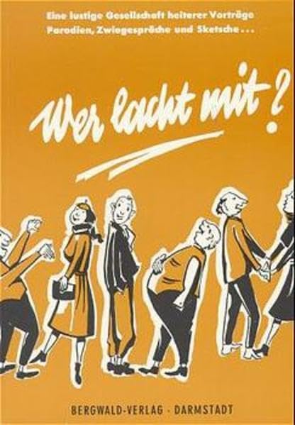 Wer lacht mit?: Eine lustige Gesellschaft heiterer Vorträge, Parodien, Zwiegespräche und Sketsche, Soloszenen besinnlichen bis drastischen Humors und ulkiger Gedichte für bunte Abende aller Art Humour & Satire