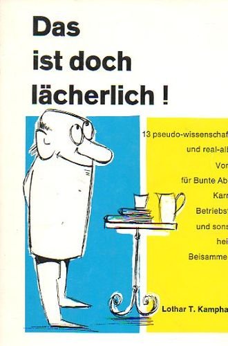 Das ist doch lächerlich 13 pseudo-wissenschaftliche und real-alberne Vorträge für Bunte Abende Karneval Betriebsfeiern und sonstiges heiteres Books