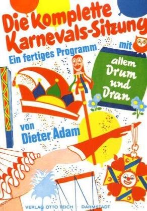 Die komplette Karnevals-Sitzung, Bd.1: Ein fertiges Programm mit allem Drum und Dran Humour & Satire