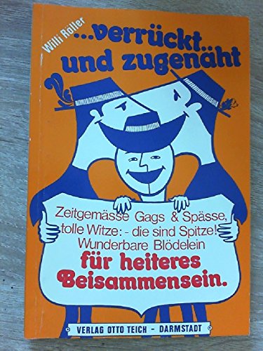 Verrückt und zugenäht: Witze, Blödsinn, Gags und Spässe für heiteres Beisammensein Humour & Satire