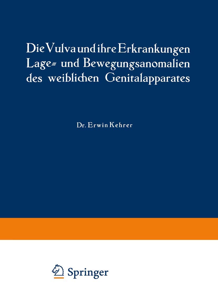 Die Vulva und ihre Erkrankungen, Lage- und Bewegungsanomalien des weiblichen Genitalapparates (Handbuch der Gynäkologie, 5 / 1) Medicine