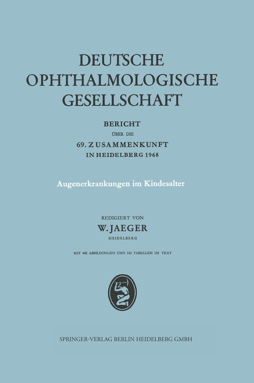Augenerkrankungen im Kindesalter: Bericht Über die 69. Zusammenkunft in Heidelberg 1968 (Berichte über die Zusammenkünfte der Deutschen Ophthalmologischen Gesellschaft, 69, Band 69) Medicine