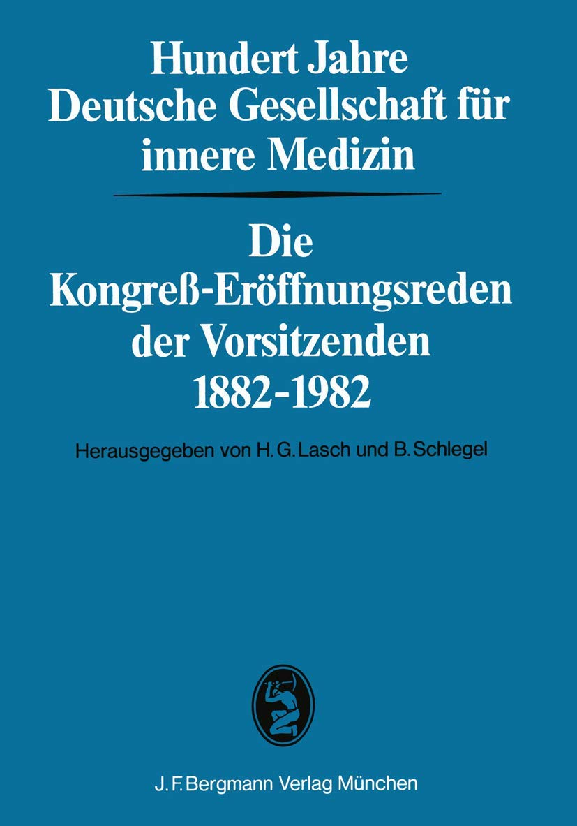 Hundert Jahre Deutsche Gesellschaft für innere Medizin: Die Kongreß-Eröffnungsreden der Vorsitzenden 1882–1982 Medicine