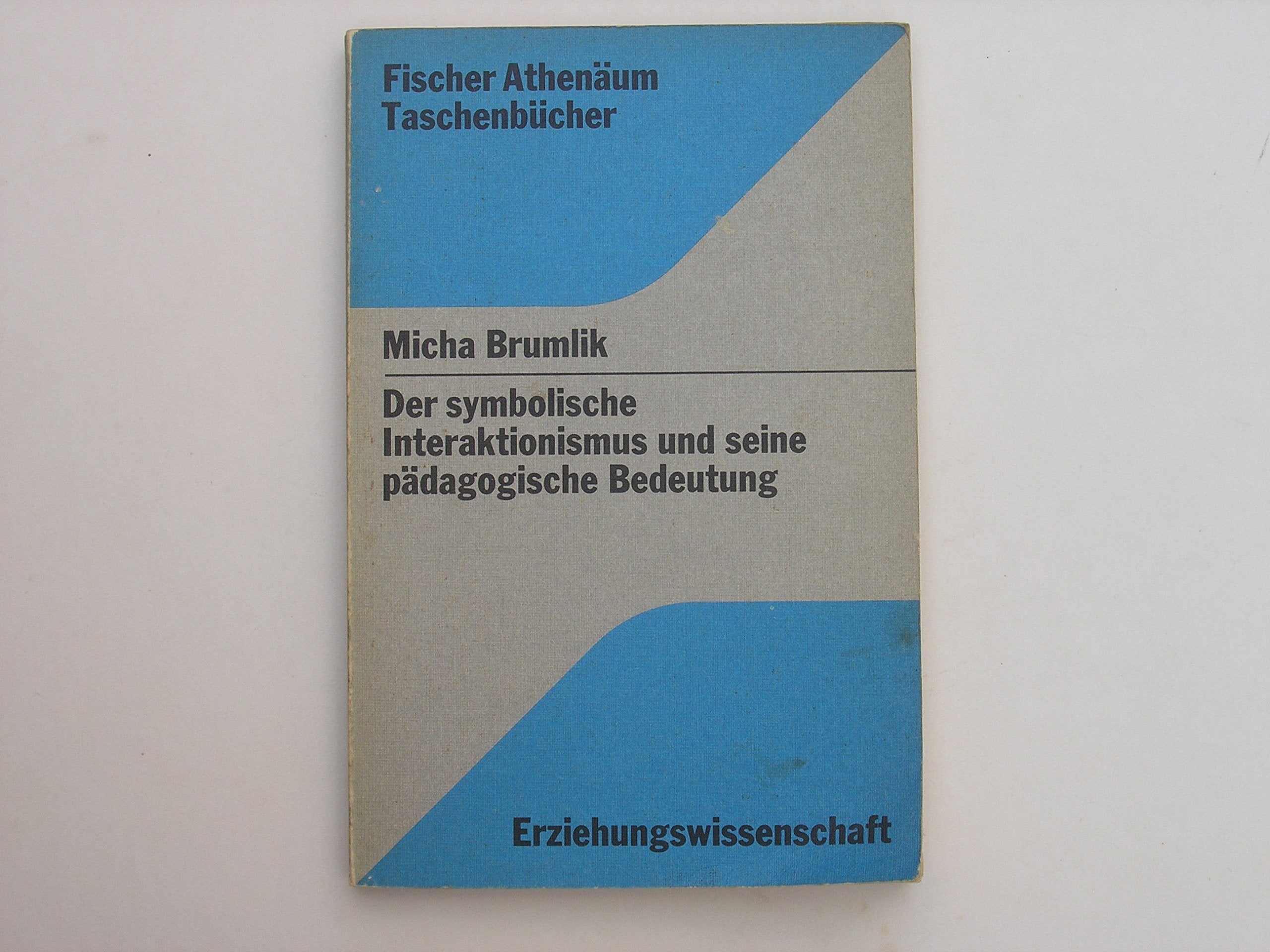 Der symbolische Interaktionismus und seine pädagogische Bedeutung. Versuch einer systematischen Rekonstruktion. ( Fischer Athenäum Taschenbücher Erziehungswissenschaft) . book