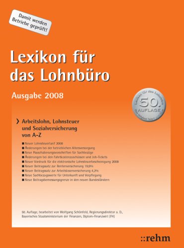 Lexikon für das Lohnbüro 2008: Arbeitslohn, Lohnsteuer und Sozialversicherung von A - Z Law