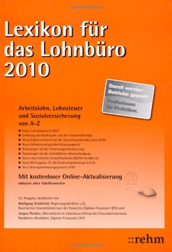 Lexikon für das Lohnbüro 2010: Arbeitslohn, Lohnsteuer und Sozialversicherung von A-Z. Mit Online Service Law