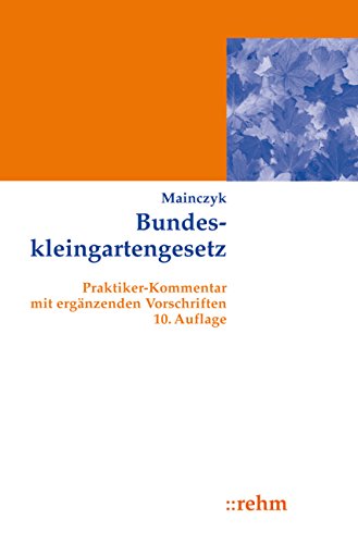 Bundeskleingartengesetz: Praktiker-Kommentar mit ergänzenden Vorschriften Law