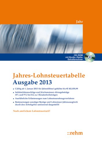 Jahres-Lohnsteuertabelle 2013: Solidaritätszuschläge und Kirchensteuer-Abzugsbeiträge (8% und 9%), mit bis zu 3 Kinderfreibeträgen, ausführlichen Erläuterungen mit Beispielen aus der Praxis Law