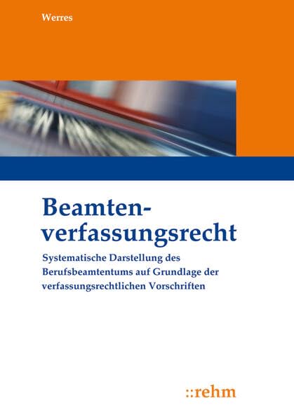 Beamtenverfassungsrecht: Systematische Darstellung des Berufsbeamtentums auf Grundlage der verfassungsrechtlichen Vorschriften Law