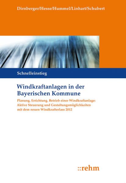 Windkraftanlagen in der Bayerischen Kommune: Planung, Errichtung, Betrieb einer Windkraftanlage: Aktive Steuerung und Gestaltungsmöglichkeiten mit dem neuen Windkrafterlass 2012 Law