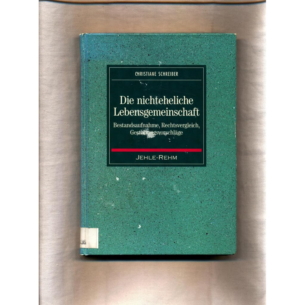 Die Nichteheliche Lebensgemeinschaft. Bestandsaufnahme, Rechtsvergleich, Gestaltungsvorschläge. Law