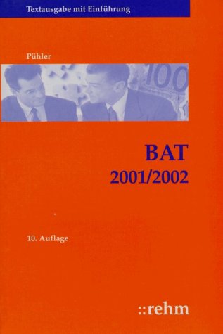 BAT 2001/2002. Bundes-Angestelltentarifvertrag einschließlich der wichtigsten ergänzenden Tarifverträge (Bund, Länder, Gemeinden). Textausgabe mit ... Gemeinden). Textausgabe mit Einführung Law
