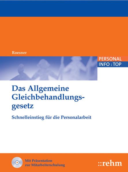 Das Allgemeine Gleichbehandlungsgesetz: Schnelleinstieg für die Personalarbeit (PERSONAL INFO TOP) Law