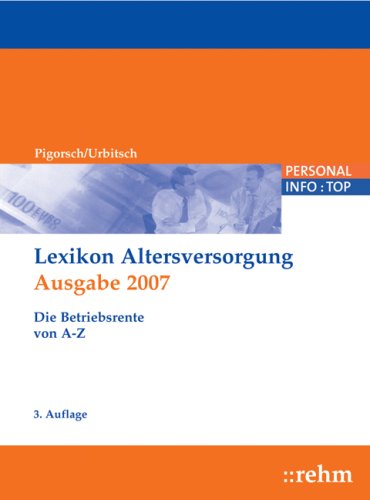 Lexikon Altersversorgung 2007: Die Betriebsrente von A - Z Business, Finance & Career