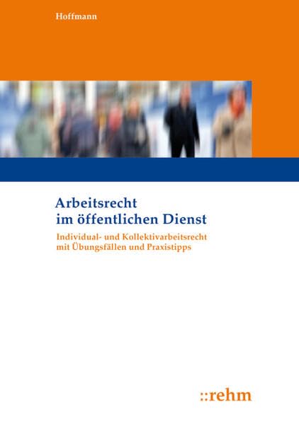 Arbeitsrecht im öffentlichen Dienst: Individual- und Kollektivarbeitsrecht mit Übungsfällen und Praxistipps: Individual- und Kollektivarbeitsrecht mit Übungsfällen und Praxistipps. Mit Online-Zugang Law