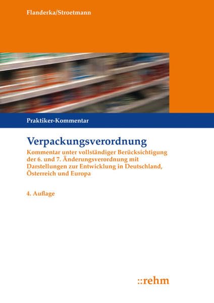 Verpackungsverordnung: Kommentar unter vollständiger Berücksichtigung der 6. und 7. Änderungsverordnung mit Darstellungen zur Entwicklung in Deutschland, Österreich und Europa (Praxis Umweltrecht) Law
