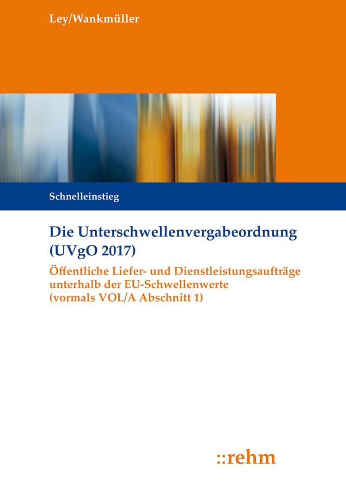 Die Unterschwellenvergabeordnung (UVgO 2017): Öffentliche Liefer- und Dienstleistungsaufträge unterhalb der EU-Schwellenwerte (vormals VOL/A Abschnitt 1) Law