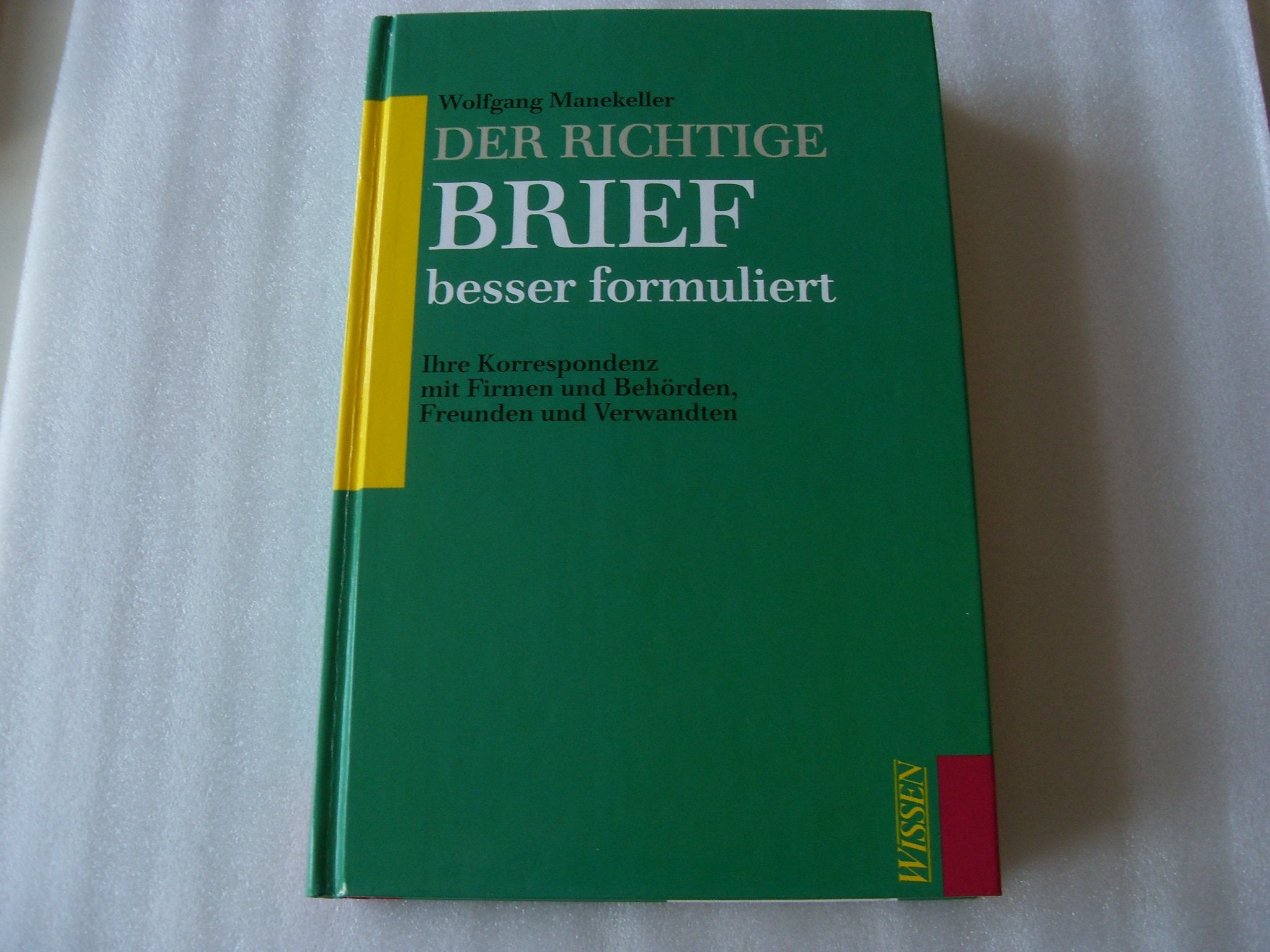 Der richtige Brief besser formuliert. Ihre Korrespondenz mit Firmen, Behörden, Freunden und Verwandten Business, Finance & Career