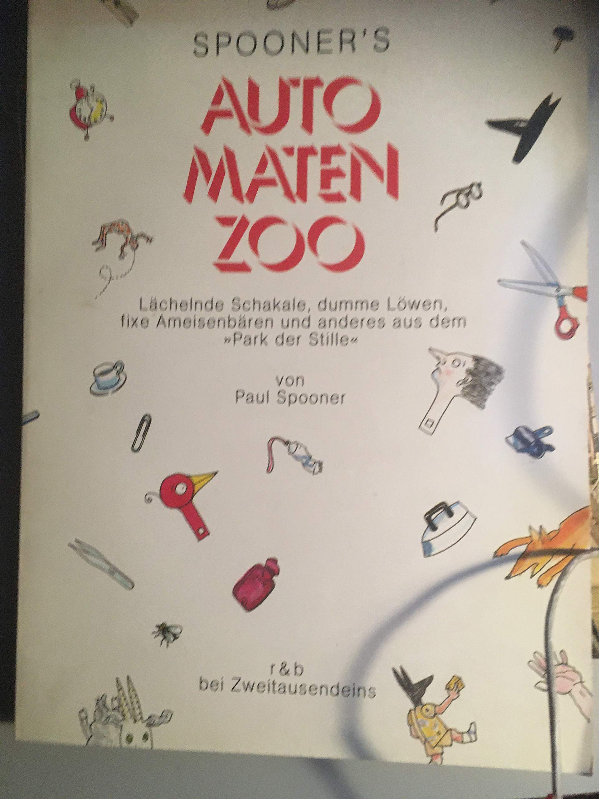 Spooner's Automatenzoo: Lächelnde Schakale, dumme Löwen, fixe Ameisenbären und anderes aus dem "Park der Stille" Books
