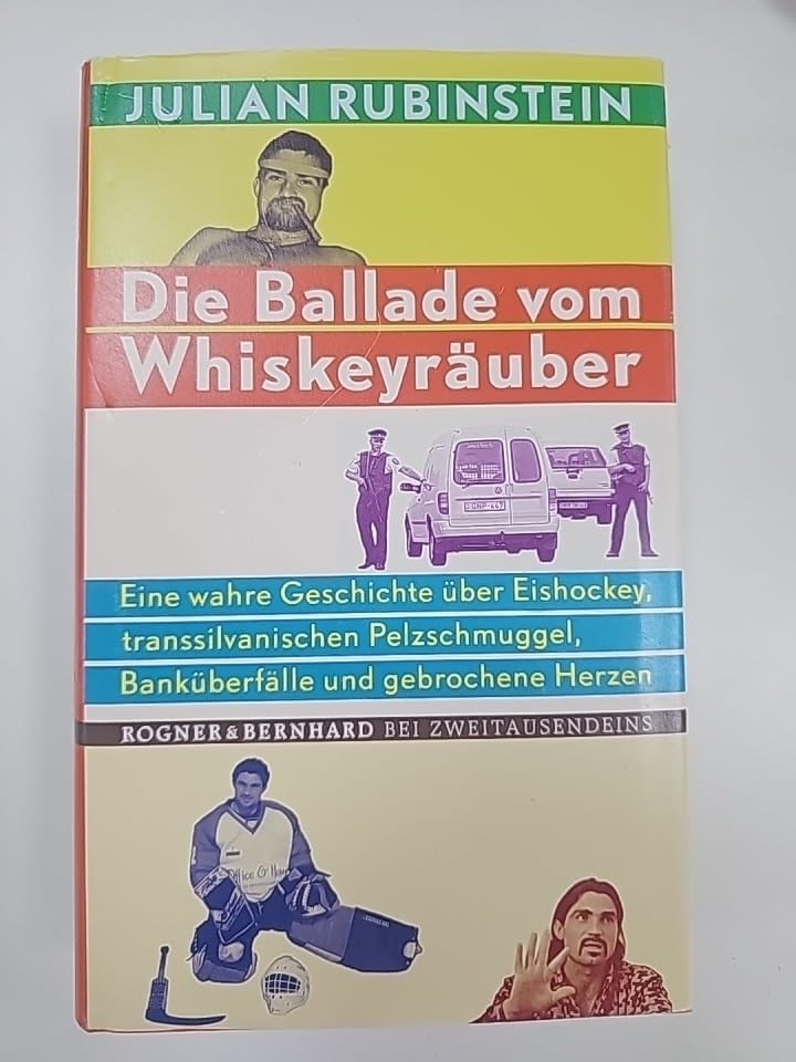 Die Ballade vom Whiskey-Räuber: Eine wahre Geschichte über Eishockey, Transsylvanischen Pelzschmuggel, Banküberfälle und gebrochene Herzen Contemporary literature