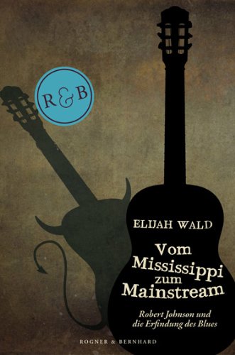 Vom Mississippi zum Mainstream: Robert Johnson und die Erfindung des Blues Books