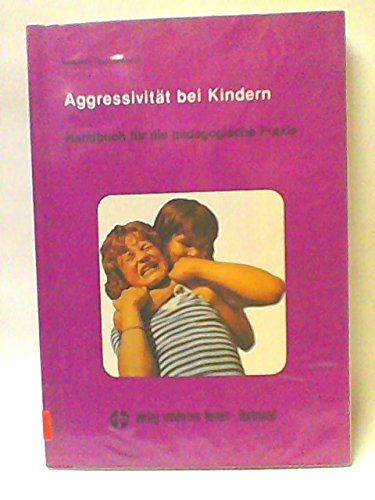 Aggressivität bei Kindern. Ein Handbuch für die pädagogische Praxis Books