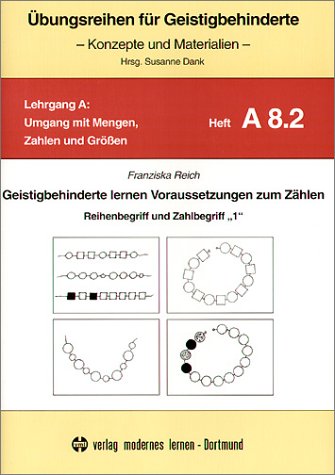 Anbahnung des Zahlenbegriffs bei Geistigbehinderten: Übungsreihen für Geistigbehinderte, H.8.2, Geistigbehinderte lernen Voraussetzungen zum Zählen: Reihenbegriff und Zahlbegriff '1' Learning & Reference