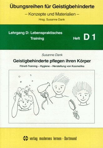 Übungsreihen für Geistigbehinderte, H.1, Geistigbehinderte pflegen ihren Körper: Fitneß-Training, Hygiene, Herstellung von Kosmetika Learning & Reference