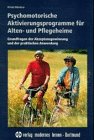 Psychomotorische Aktivierungsprogramme für Alten- und Pflegeheime. Grundfragen der Akzeptanzgewinnung und der praktischen Anwendung Medicine