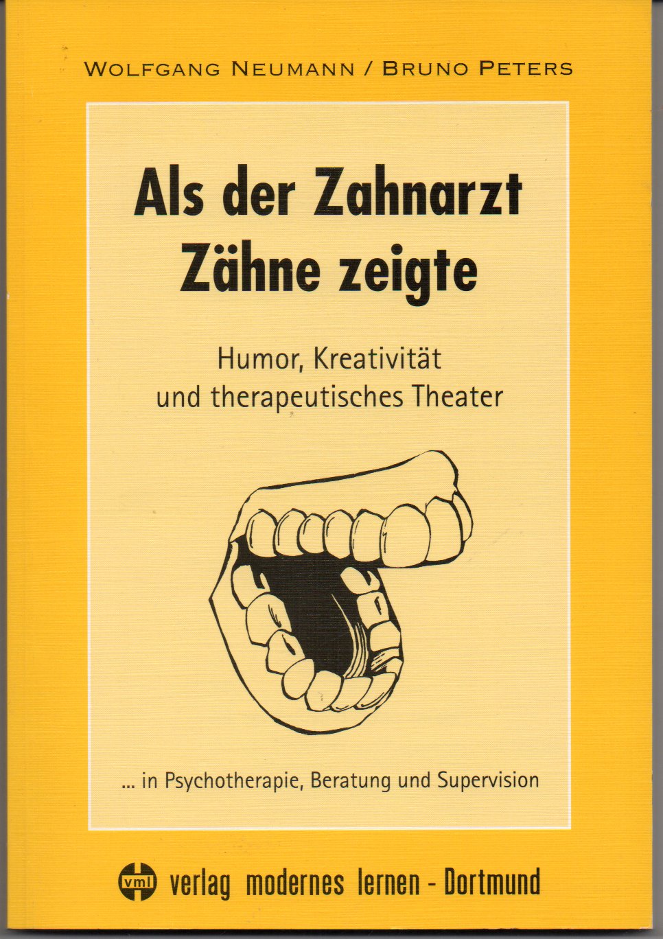 Als der Zahnarzt Zähne zeigte.... Humor, Kreativität und therapeutisches Theater in Psychotherapie, Beratung und Supervision Hobbies & Crafts