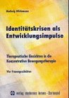 Identitätskrisen als Entwicklungsimpulse: Therapeutische Einsichten in die Konzentrative Bewegungstherapie. Vier Frauengeschichten Health, Nutrition & Fitness