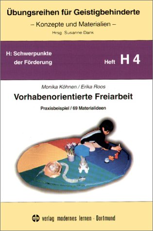 Übungsreihen für Geistigbehinderte, H.4, Vorhabenorientierte Freiarbeit Education & Training