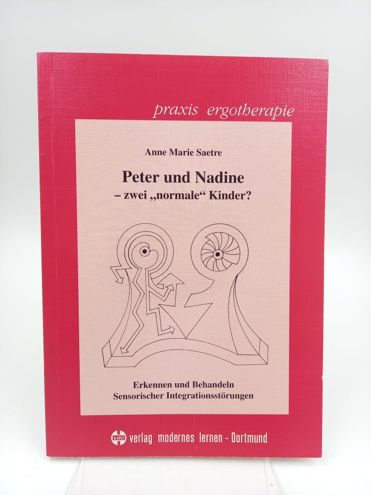 Peter und Nadine - zwei "normale" Kinder?. Erkennen und Behandeln Sensorischer Integrationsstörungen Medicine